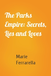 The Parks Empire: Secrets, Lies and Loves