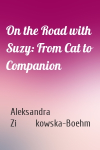 On the Road with Suzy: From Cat to Companion