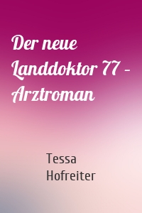 Der neue Landdoktor 77 – Arztroman