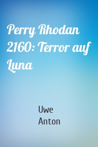 Perry Rhodan 2160: Terror auf Luna