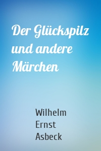 Der Glückspilz und andere Märchen