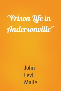 "Prison Life in Andersonville"