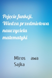 Pojęcie funkcji. Wiedza przedmiotowa nauczyciela matematyki