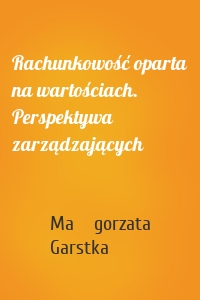 Rachunkowość oparta na wartościach. Perspektywa zarządzających