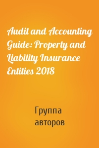 Audit and Accounting Guide: Property and Liability Insurance Entities 2018
