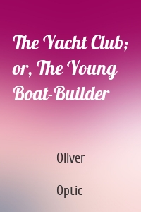The Yacht Club; or, The Young Boat-Builder