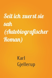 Seit ich zuerst sie sah (Autobiografischer Roman)