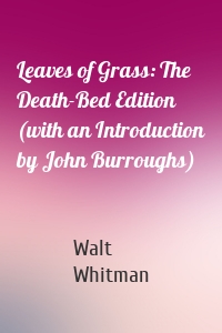 Leaves of Grass: The Death-Bed Edition (with an Introduction by John Burroughs)