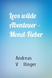 Leos wilde Abenteuer – Mond-Fieber