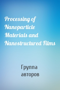 Processing of Nanoparticle Materials and Nanostructured Films