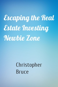 Escaping the Real Estate Investing Newbie Zone