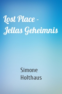 Lost Place - Jellas Geheimnis
