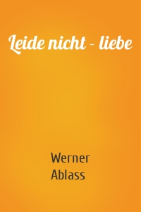 Leide nicht - liebe