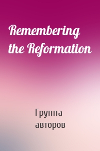 Remembering the Reformation