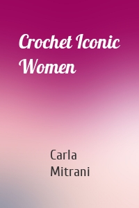 Crochet Iconic Women