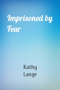 Imprisoned by Fear