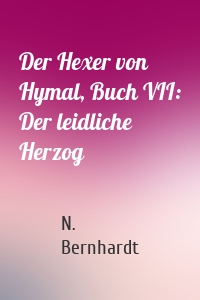 Der Hexer von Hymal, Buch VII: Der leidliche Herzog