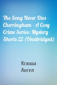 The Song Never Dies - Cherringham - A Cosy Crime Series: Mystery Shorts 22 (Unabridged)