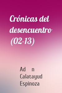 Crónicas del desencuentro (02-13)