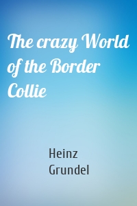 The crazy World of the Border Collie