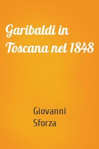 Garibaldi in Toscana nel 1848