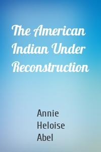 The American Indian Under Reconstruction