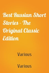 Best Russian Short Stories - The Original Classic Edition