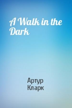 Обложка книги «A Walk in the Dark» — Артур Чарльз Кларк