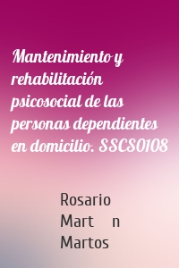Mantenimiento y rehabilitación psicosocial de las personas dependientes en domicilio. SSCS0108