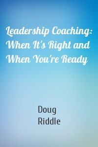 Leadership Coaching: When It's Right and When You're Ready