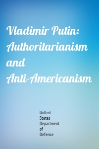 Vladimir Putin: Authoritarianism and Anti-Americanism