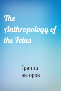 The Anthropology of the Fetus