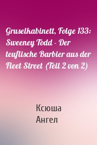 Gruselkabinett, Folge 133: Sweeney Todd - Der teuflische Barbier aus der Fleet Street (Teil 2 von 2)