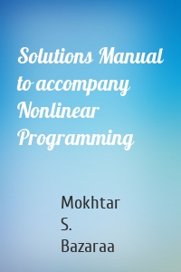 Solutions Manual to accompany Nonlinear Programming