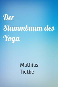 Der Stammbaum des Yoga