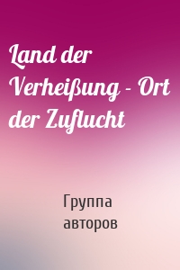 Land der Verheißung - Ort der Zuflucht