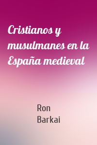 Cristianos y musulmanes en la España medieval