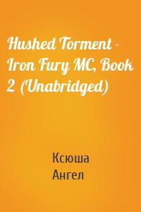 Hushed Torment - Iron Fury MC, Book 2 (Unabridged)