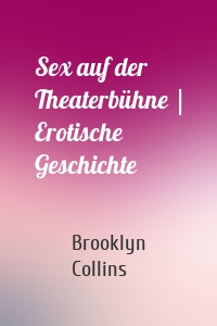 Sex auf der Theaterbühne | Erotische Geschichte