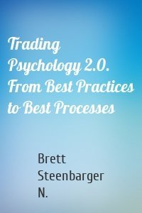 Trading Psychology 2.0. From Best Practices to Best Processes