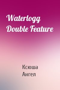 Waterlogg Double Feature