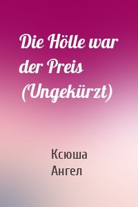 Die Hölle war der Preis (Ungekürzt)