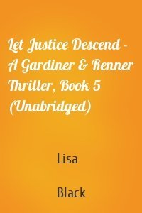 Let Justice Descend - A Gardiner & Renner Thriller, Book 5 (Unabridged)