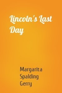 Lincoln's Last Day