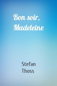 Bon soir, Madeleine