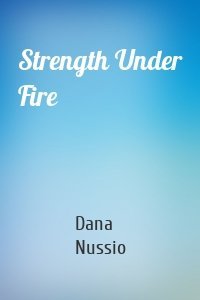 Strength Under Fire