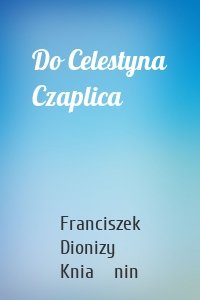Do Celestyna Czaplica