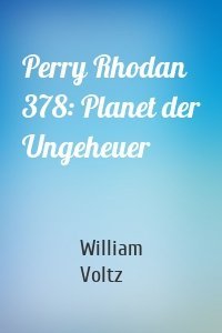 Perry Rhodan 378: Planet der Ungeheuer