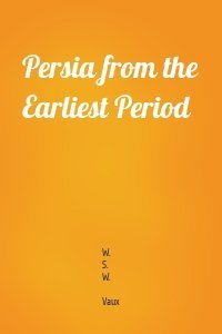 Persia from the Earliest Period