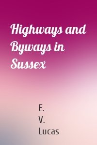 Highways and Byways in Sussex